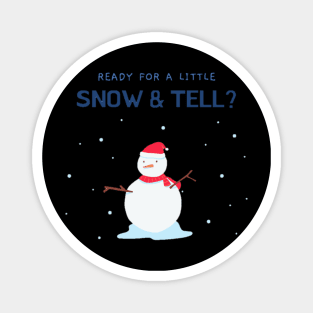 Ready for a little snow & tell ? Magnet